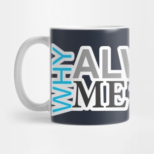 why always me Mug